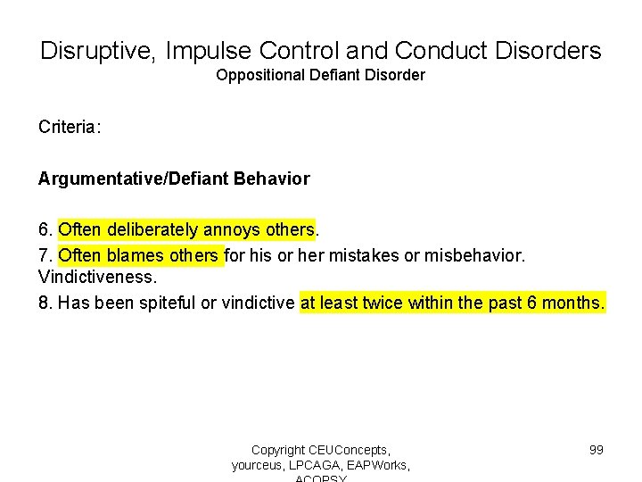 Disruptive, Impulse Control and Conduct Disorders Oppositional Defiant Disorder Criteria: Argumentative/Defiant Behavior 6. Often