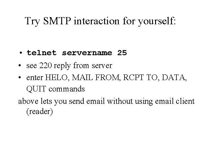 Try SMTP interaction for yourself: • telnet servername 25 • see 220 reply from