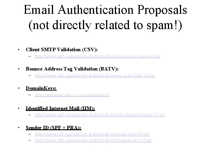 Email Authentication Proposals (not directly related to spam!) • Client SMTP Validation (CSV): –