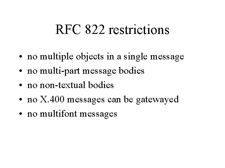 RFC 822 restrictions • • • no multiple objects in a single message no