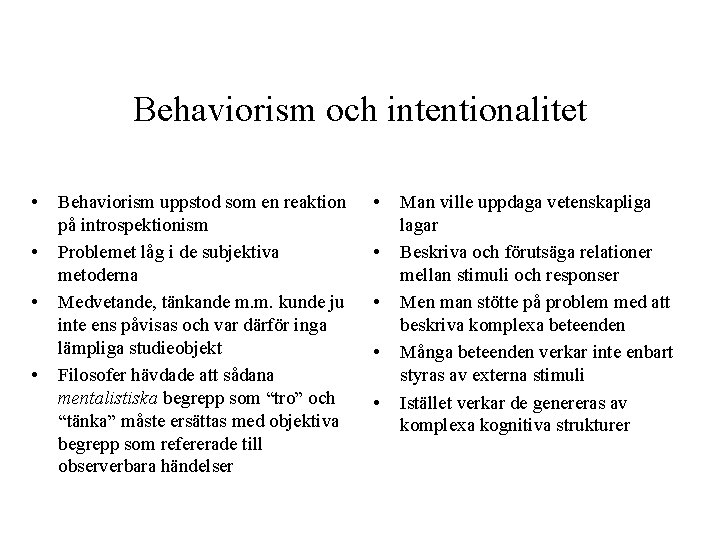 Behaviorism och intentionalitet • • Behaviorism uppstod som en reaktion på introspektionism Problemet låg