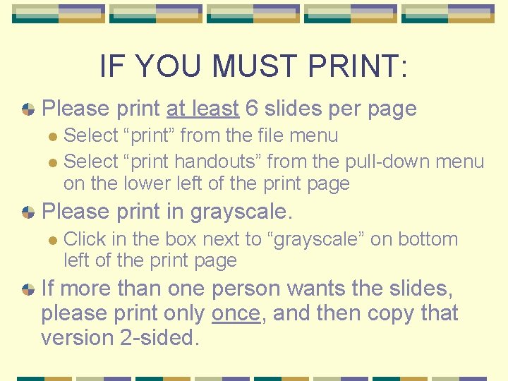 IF YOU MUST PRINT: Please print at least 6 slides per page Select “print”