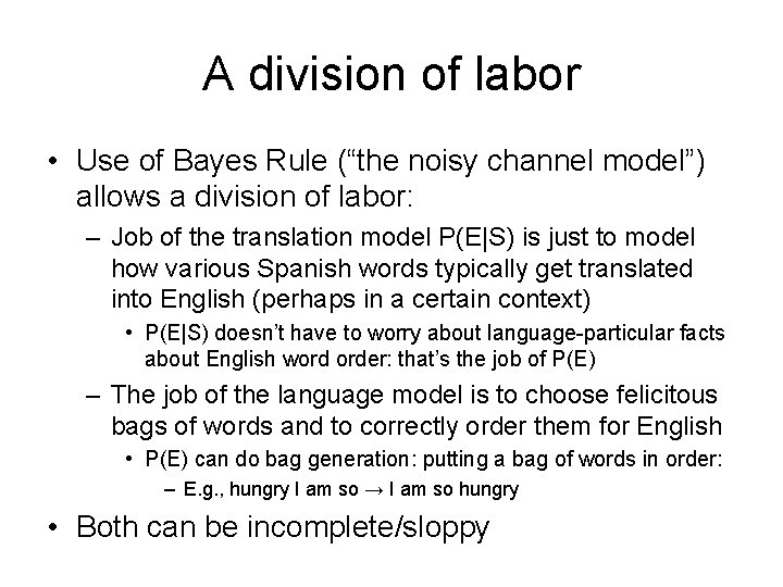A division of labor • Use of Bayes Rule (“the noisy channel model”) allows