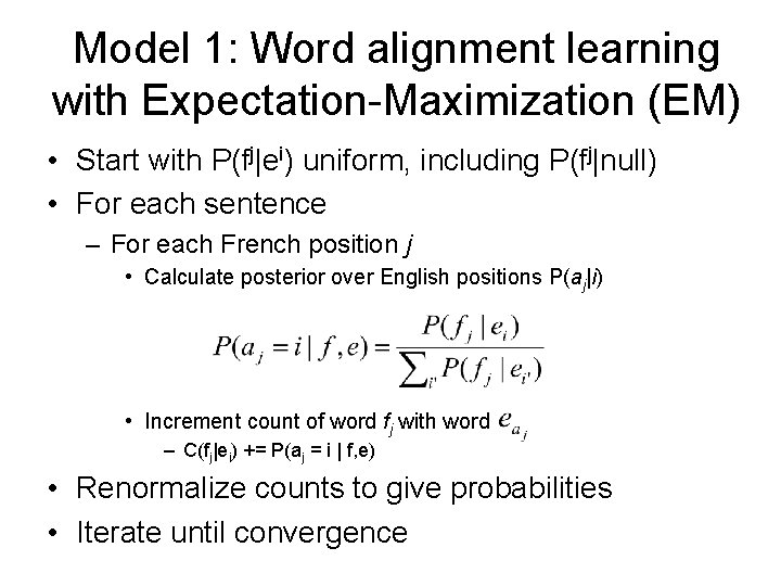 Model 1: Word alignment learning with Expectation-Maximization (EM) • Start with P(fj|ei) uniform, including