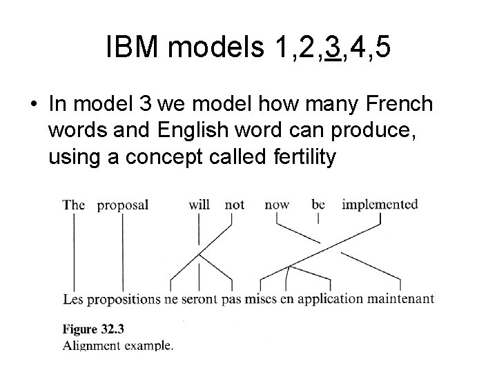 IBM models 1, 2, 3, 4, 5 • In model 3 we model how