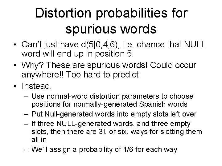 Distortion probabilities for spurious words • Can’t just have d(5|0, 4, 6), I. e.