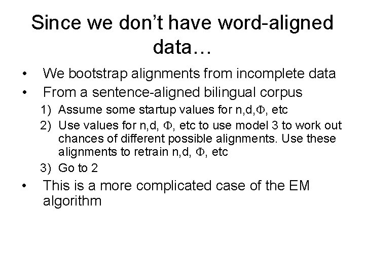 Since we don’t have word-aligned data… • • We bootstrap alignments from incomplete data