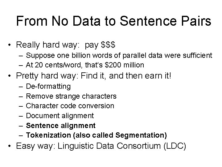 From No Data to Sentence Pairs • Really hard way: pay $$$ – Suppose