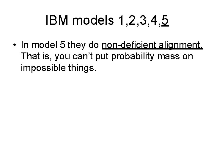 IBM models 1, 2, 3, 4, 5 • In model 5 they do non-deficient