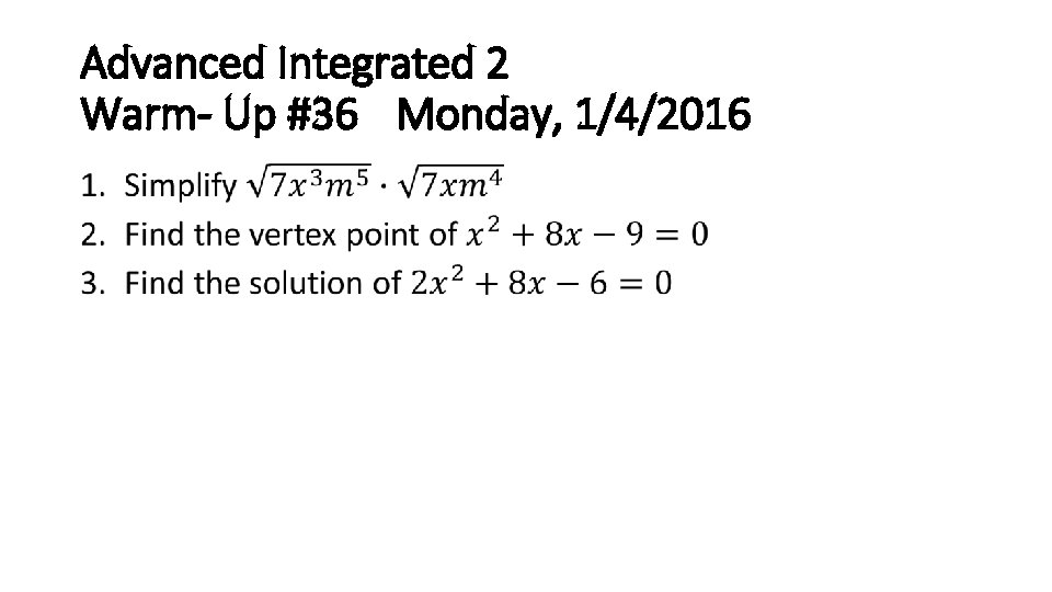 Advanced Integrated 2 Warm- Up #36 Monday, 1/4/2016 • 