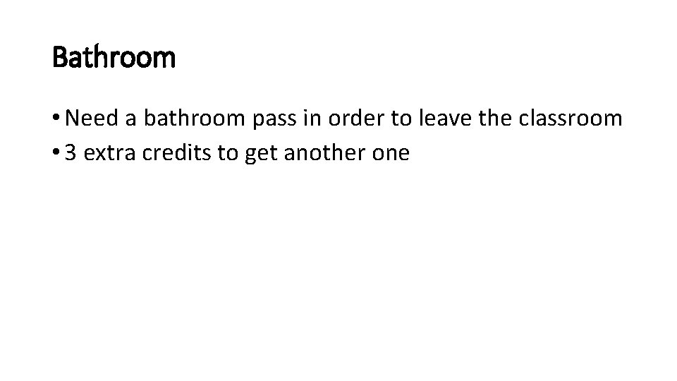 Bathroom • Need a bathroom pass in order to leave the classroom • 3