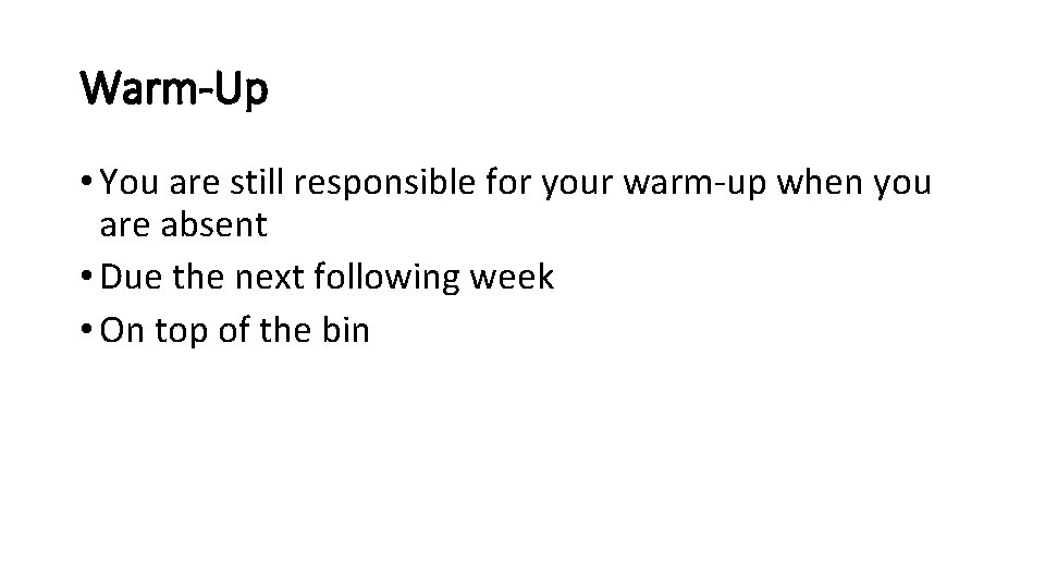 Warm-Up • You are still responsible for your warm-up when you are absent •