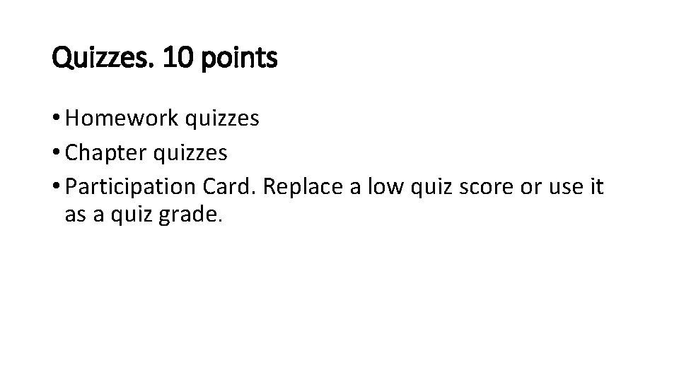 Quizzes. 10 points • Homework quizzes • Chapter quizzes • Participation Card. Replace a