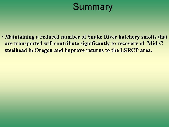 Summary • Maintaining a reduced number of Snake River hatchery smolts that are transported