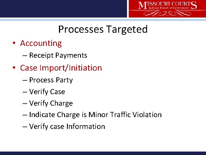 Processes Targeted • Accounting – Receipt Payments • Case Import/Initiation – Process Party –