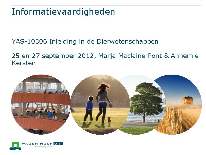Informatievaardigheden YAS-10306 Inleiding in de Dierwetenschappen 25 en 27 september 2012, Marja Maclaine Pont
