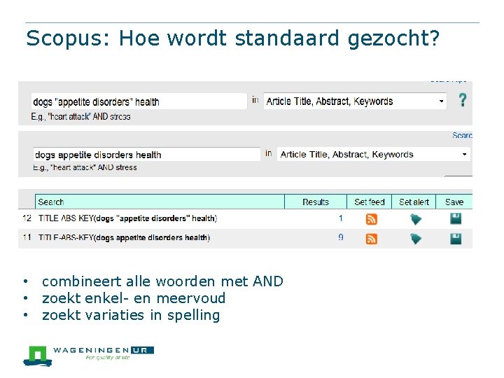 Scopus: Hoe wordt standaard gezocht? • combineert alle woorden met AND • zoekt enkel-