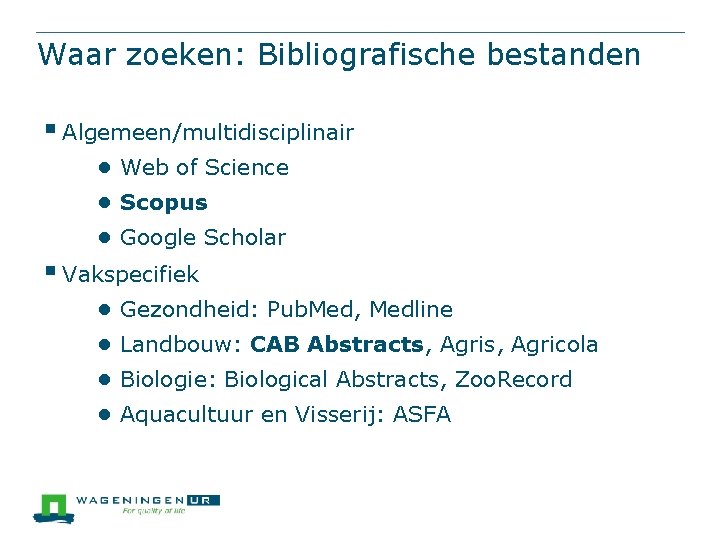 Waar zoeken: Bibliografische bestanden § Algemeen/multidisciplinair ● Web of Science ● Scopus ● Google