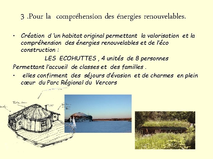 3. Pour la compréhension des énergies renouvelables. • Création d ‘un habitat original permettant