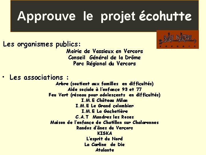 Approuve le projet écohutte Les organismes publics: Mairie de Vassieux en Vercors Conseil Général