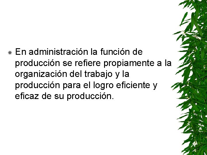  En administración la función de producción se refiere propiamente a la organización del