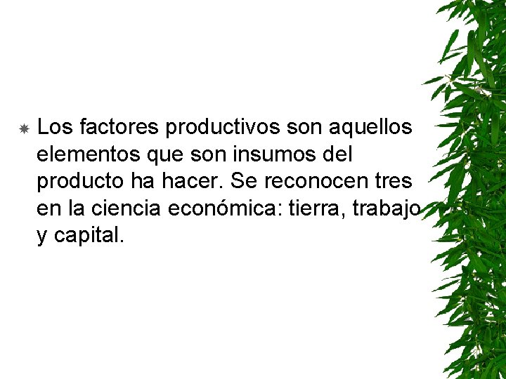  Los factores productivos son aquellos elementos que son insumos del producto ha hacer.