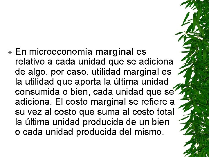  En microeconomía marginal es relativo a cada unidad que se adiciona de algo,