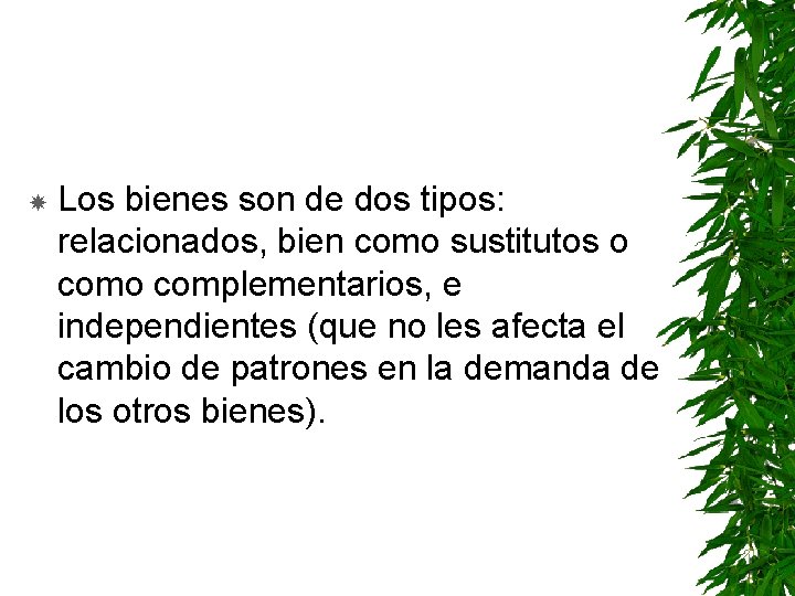  Los bienes son de dos tipos: relacionados, bien como sustitutos o complementarios, e