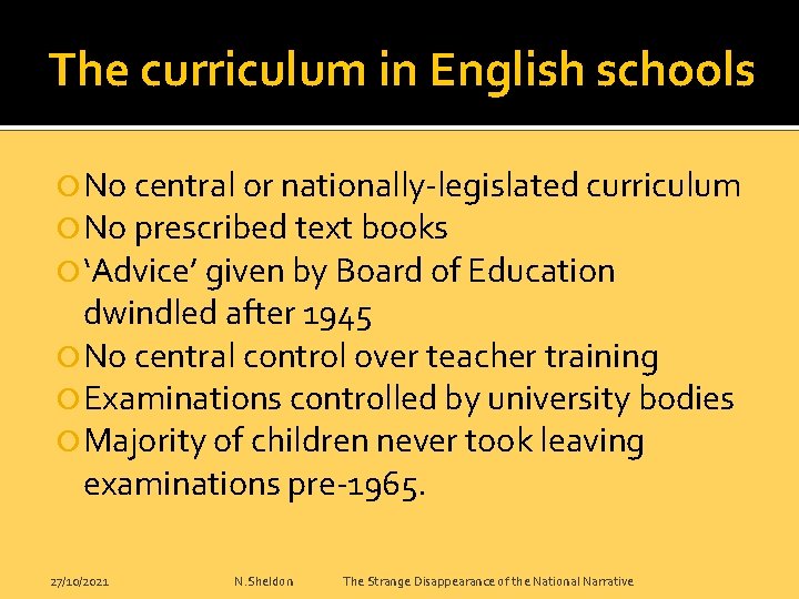 The curriculum in English schools No central or nationally-legislated curriculum No prescribed text books