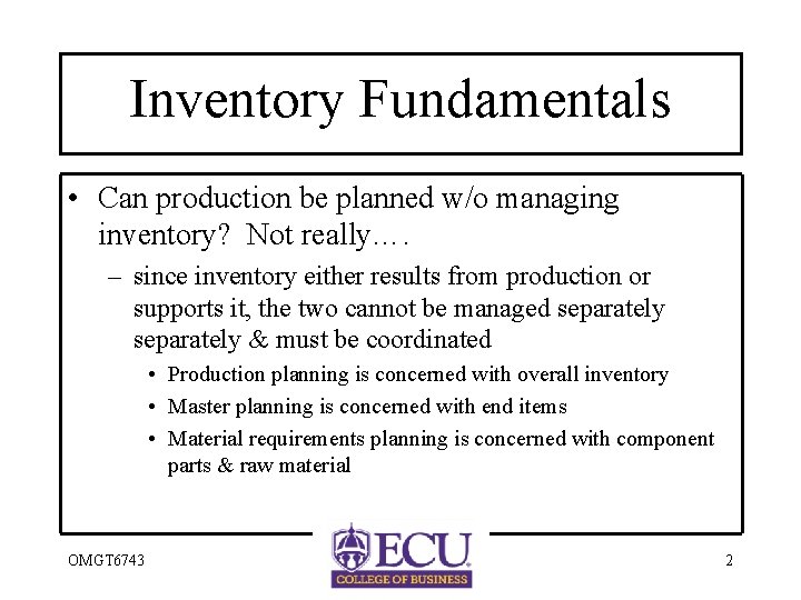 Inventory Fundamentals • Can production be planned w/o managing inventory? Not really…. – since