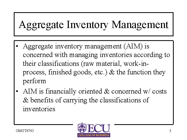 Aggregate Inventory Management • Aggregate inventory management (AIM) is concerned with managing inventories according