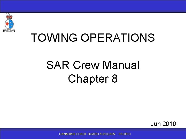 TOWING OPERATIONS SAR Crew Manual Chapter 8 Jun 2010 CANADIANCOASTGUARDAUXILIARY- -PACIFIC 
