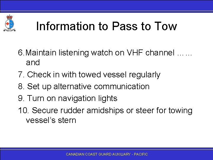 Information to Pass to Tow 6. Maintain listening watch on VHF channel …… and