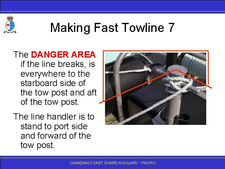 Making Fast Towline 7 The DANGER AREA if the line breaks, is everywhere to