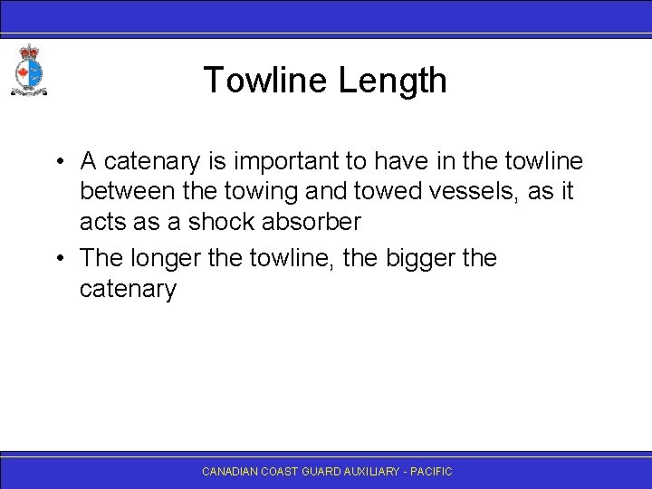 Towline Length • A catenary is important to have in the towline between the