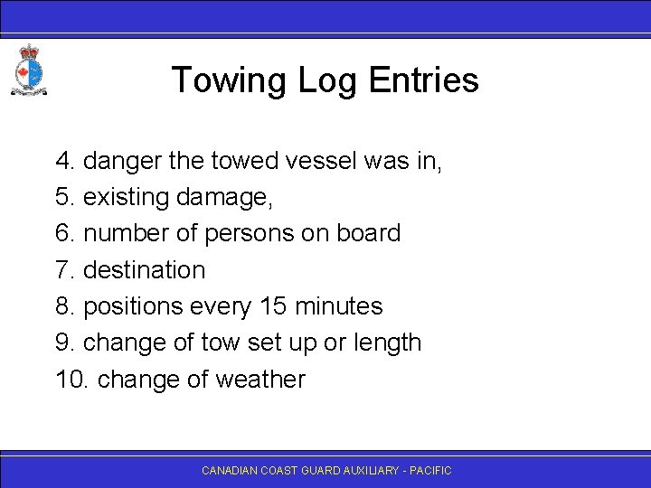 Towing Log Entries 4. danger the towed vessel was in, 5. existing damage, 6.