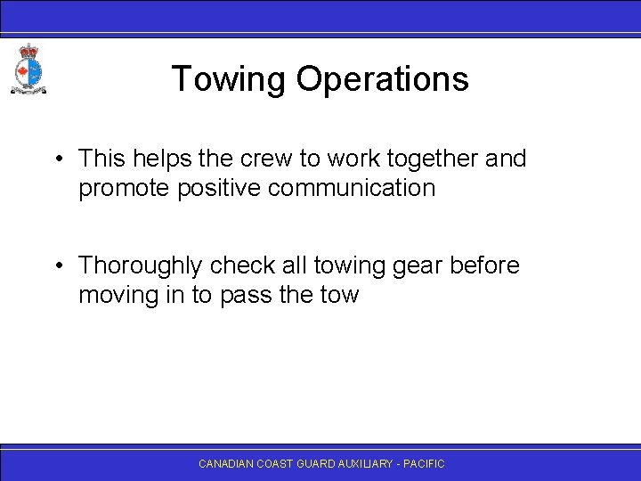 Towing Operations • This helps the crew to work together and promote positive communication