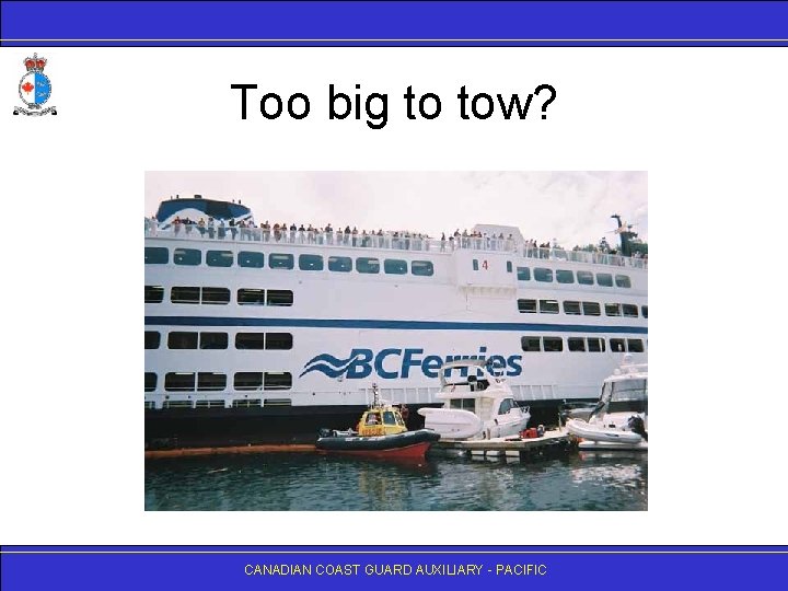 Too big to tow? CANADIAN COAST GUARD AUXILIARY - PACIFIC 