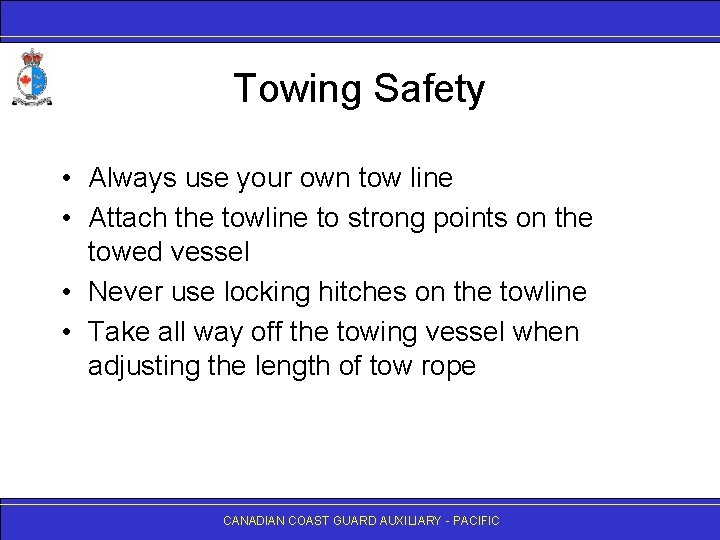 Towing Safety • Always use your own tow line • Attach the towline to