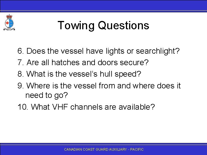 Towing Questions 6. Does the vessel have lights or searchlight? 7. Are all hatches