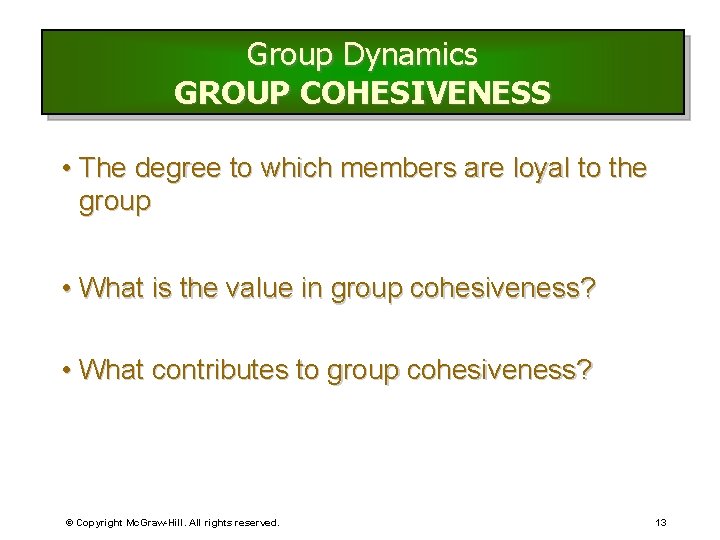 Group Dynamics GROUP COHESIVENESS • The degree to which members are loyal to the Group Dynamics GROUP COHESIVENESS • The degree to which members are loyal to the