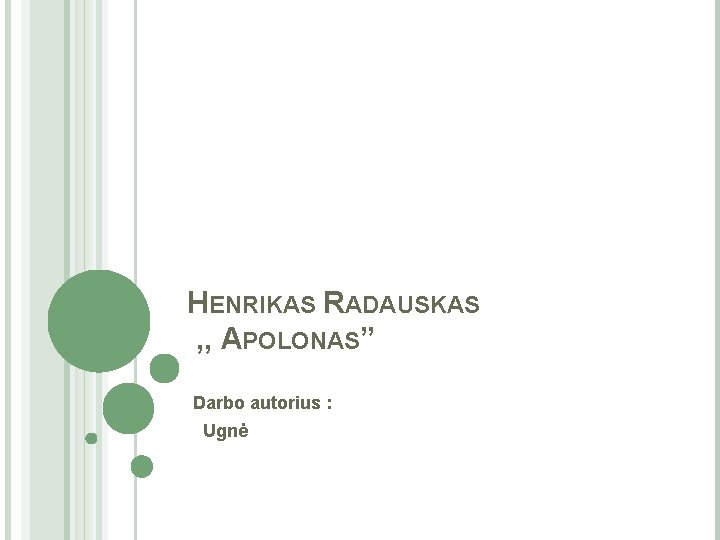 HENRIKAS RADAUSKAS , , APOLONAS” Darbo autorius : Ugnė 