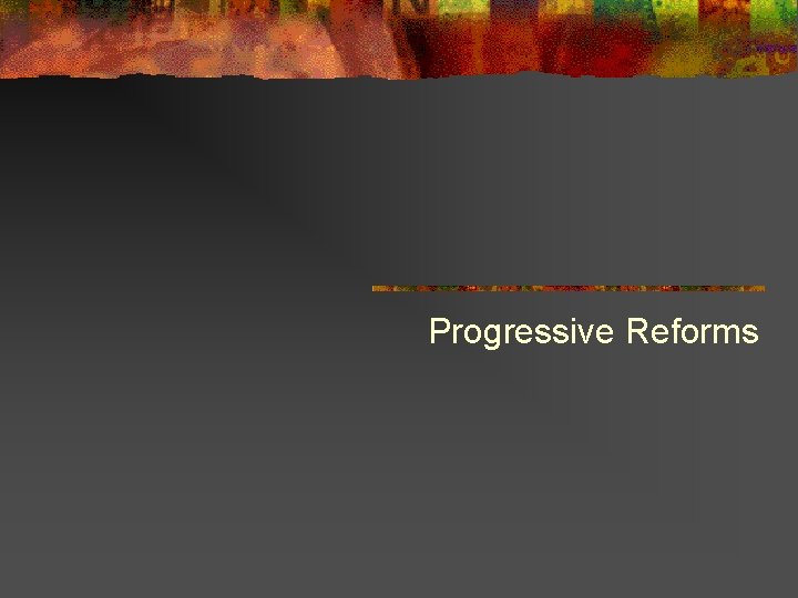 Progressive Reforms 
