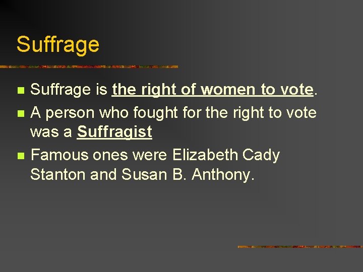 Suffrage n n n Suffrage is the right of women to vote. A person