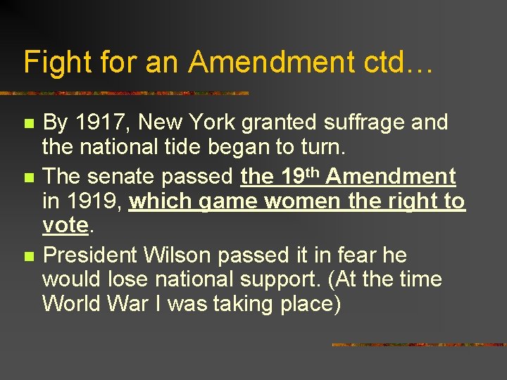 Fight for an Amendment ctd… n n n By 1917, New York granted suffrage