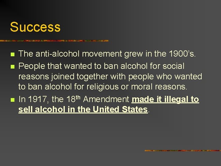 Success n n n The anti-alcohol movement grew in the 1900’s. People that wanted