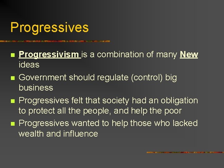 Progressives n n Progressivism is a combination of many New ideas Government should regulate