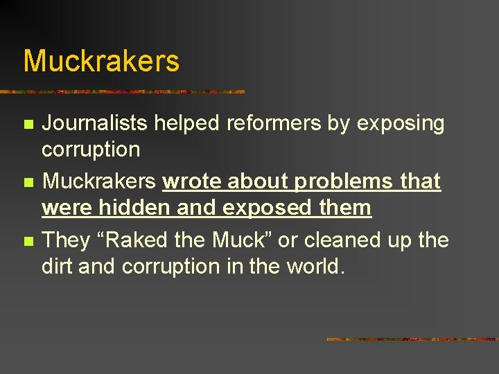 Muckrakers n n n Journalists helped reformers by exposing corruption Muckrakers wrote about problems