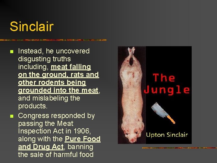 Sinclair n n Instead, he uncovered disgusting truths including, meat falling on the ground,