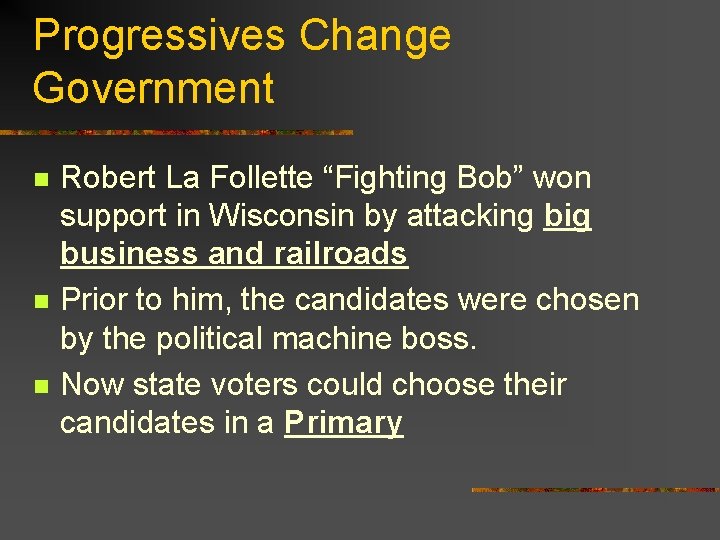 Progressives Change Government n n n Robert La Follette “Fighting Bob” won support in